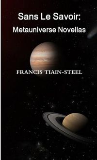 Cover image for Sans Le Savoir: Metauniverse Novellas