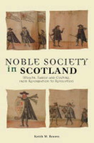 Cover image for Noble Society in Scotland: Wealth, Family and Culture, from Reformation to Revolution