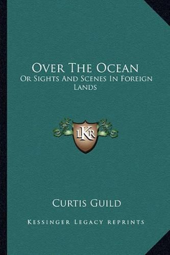 Cover image for Over the Ocean: Or Sights and Scenes in Foreign Lands