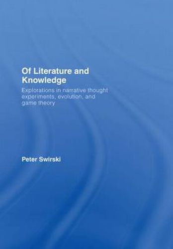 Cover image for Of Literature and Knowledge: Explorations in Narrative Thought Experiments, Evolution and Game Theory