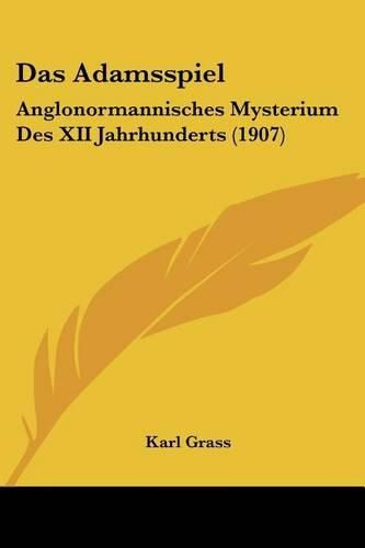 Cover image for Das Adamsspiel: Anglonormannisches Mysterium Des XII Jahrhunderts (1907)