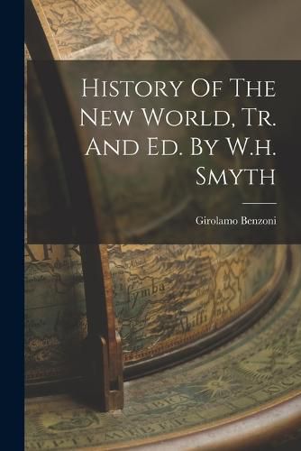 History Of The New World, Tr. And Ed. By W.h. Smyth