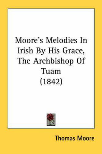 Cover image for Moore's Melodies in Irish by His Grace, the Archbishop of Tuam (1842)