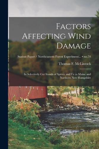 Cover image for Factors Affecting Wind Damage: in Selectively Cut Stands of Spruce and Fir in Maine and Northern New Hampshire; no.70