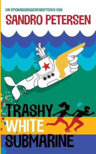 Cover image for Trashy White Submarine: Ein Spionagegroschenheftchen