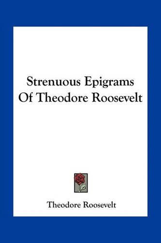 Cover image for Strenuous Epigrams of Theodore Roosevelt