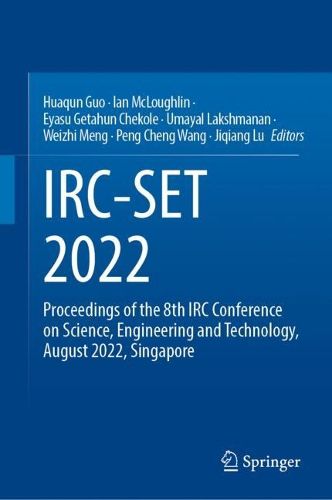 Cover image for IRC-SET 2022: Proceedings of the 8th IRC Conference on Science, Engineering and Technology,  August 2022, Singapore