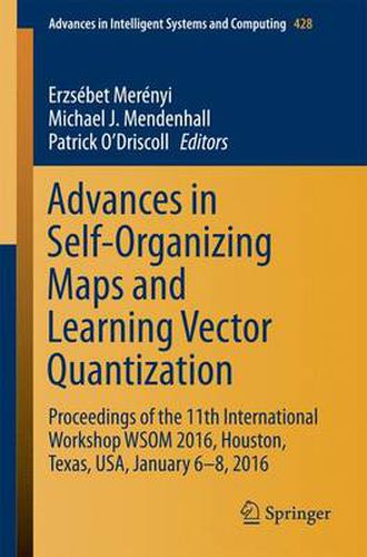 Cover image for Advances in Self-Organizing Maps and Learning Vector Quantization: Proceedings of the 11th International Workshop WSOM 2016, Houston, Texas, USA, January 6-8, 2016