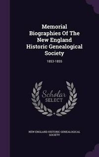 Cover image for Memorial Biographies of the New England Historic Genealogical Society: 1853-1855