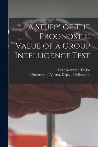 Cover image for A Study of the Prognostic Value of a Group Intelligence Test