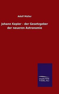 Cover image for Johann Kepler - der Gesetzgeber der neueren Astronomie