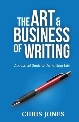 Cover image for The Art & Business of Writing: A Practical Guide to the Writing Life