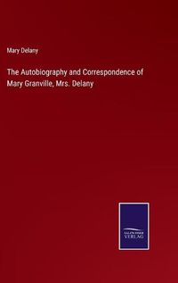 Cover image for The Autobiography and Correspondence of Mary Granville, Mrs. Delany