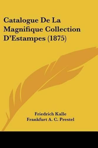 Cover image for Catalogue de La Magnifique Collection D'Estampes (1875)