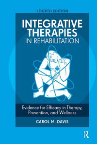 Cover image for Integrative Therapies in Rehabilitation: Evidence for Efficacy in Therapy, Prevention, and Wellness