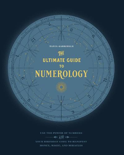 Cover image for The Ultimate Guide to Numerology: Use the Power of Numbers and Your Birthday Code to Manifest Money, Magic, and Miracles