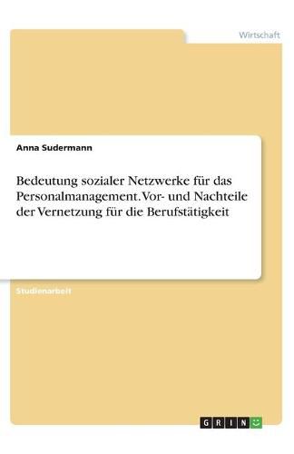 Cover image for Bedeutung sozialer Netzwerke fur das Personalmanagement. Vor- und Nachteile der Vernetzung fur die Berufstatigkeit