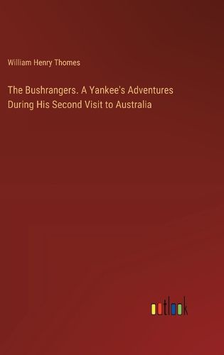 The Bushrangers. A Yankee's Adventures During His Second Visit to Australia