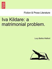 Cover image for Iva Kildare: A Matrimonial Problem.