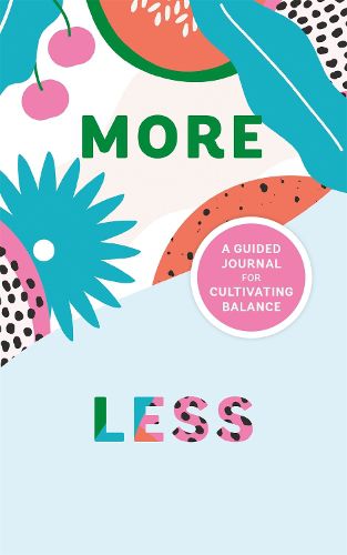 Cover image for More/Less Journal: A Guided Journal for Cultivating Balance