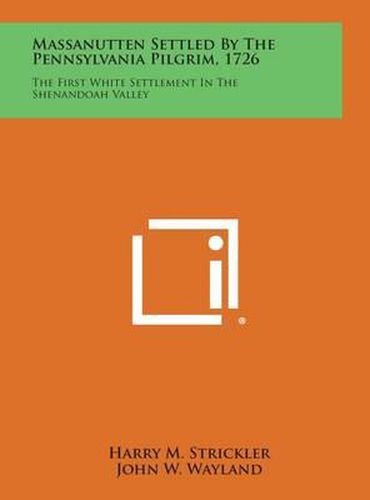 Cover image for Massanutten Settled by the Pennsylvania Pilgrim, 1726: The First White Settlement in the Shenandoah Valley