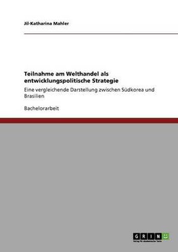 Cover image for Teilnahme am Welthandel als entwicklungspolitische Strategie: Eine vergleichende Darstellung zwischen Sudkorea und Brasilien