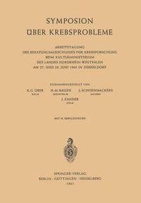 Cover image for Symposion UEber Krebsprobleme: Arbeitstagung Des Beratungsausschusses Fur Krebsforschung Beim Kultusministerium Des Landes Nordrhein-Westfalen Am 27. Und 28. Juni 1960 in Dusseldorf