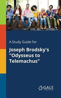 Cover image for A Study Guide for Joseph Brodsky's Odysseus to Telemachus