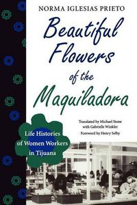 Cover image for Beautiful Flowers of the Maquiladora: Life Histories of Women Workers in Tijuana