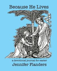 Cover image for Because He Lives: A Devotional Journal for Easter