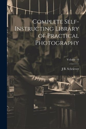 Cover image for Complete Self-instructing Library of Practical Photography; Volume 10