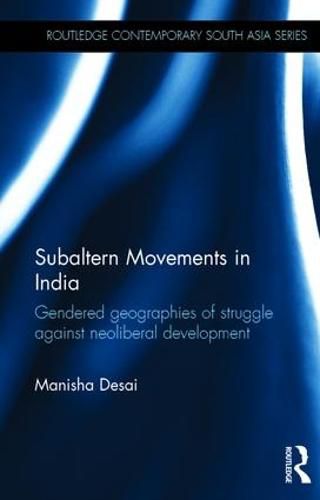 Cover image for Subaltern Movements in India: Gendered Geographies of Struggle Against Neoliberal Development