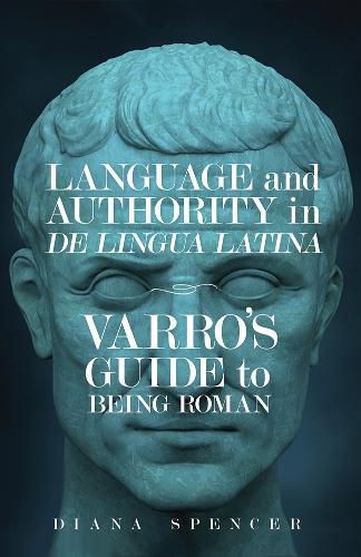 Cover image for Language and Authority in De Lingua Latina: Varro's Guide to Being Roman