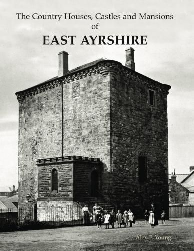 Cover image for The Country Houses, Castles and Mansions of East Ayrshire