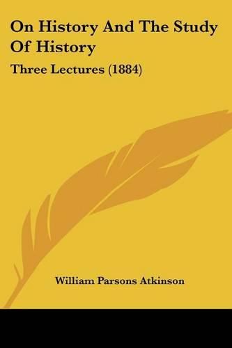 Cover image for On History and the Study of History: Three Lectures (1884)