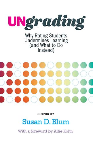 Cover image for Ungrading: Why Rating Students Undermines Learning (and What to Do Instead)