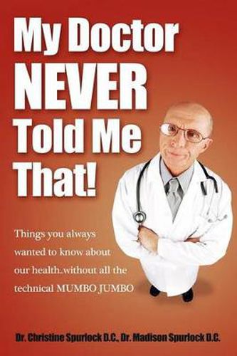 Cover image for My Doctor Never Told Me That!: Things you always wanted to know about our health?without all the technical MUMBO JUMBO