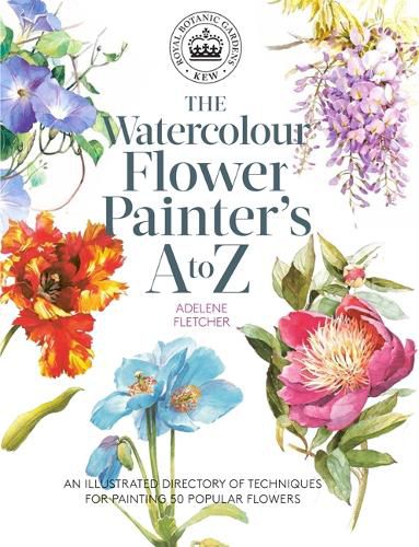 Cover image for Kew: The Watercolour Flower Painter's A to Z: An Illustrated Directory of Techniques for Painting 50 Popular Flowers