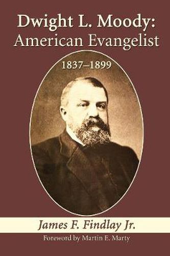 Dwight L. Moody: American Evangelist, 1837-1899