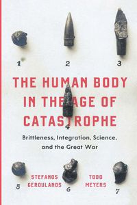 Cover image for The Human Body in the Age of Catastrophe: Brittleness, Integration, Science, and the Great War