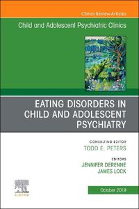 Cover image for Eating Disorders in Child and Adolescent Psychiatry, An Issue of Child and Adolescent Psychiatric Clinics of North America