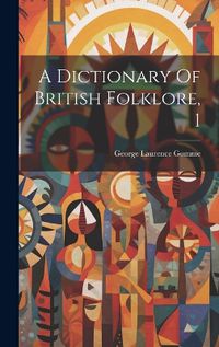 Cover image for A Dictionary Of British Folklore, 1