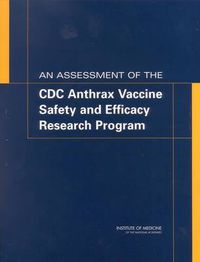 Cover image for An Assessment of the CDC Anthrax Vaccine Safety and Efficacy Research Program