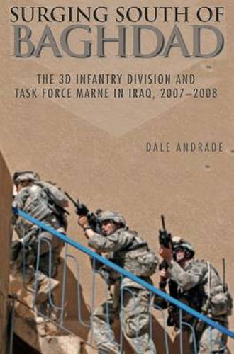 Surging South of Baghdad: The 3D Infantry Division and Task Force Marne in Iraq, 2007-2008