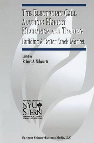 The Electronic Call Auction: Market Mechanism and Trading: Building a Better Stock Market