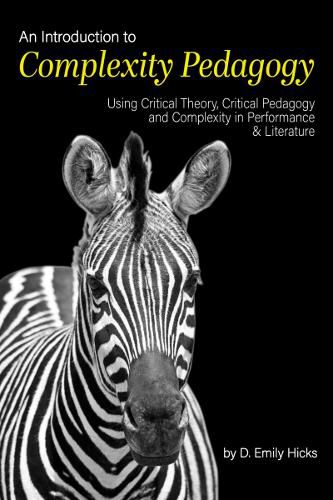 Cover image for An Introduction to Complexity Pedagogy: Using Critical Theory, Critical Pedagogy and Complexity in Performance and Literature