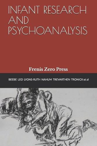 Cover image for Infant Research and Psychoanalysis: Frenis Zero Press