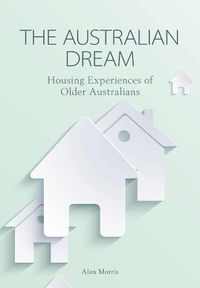Cover image for The Australian Dream: Housing Experiences of Older Australians