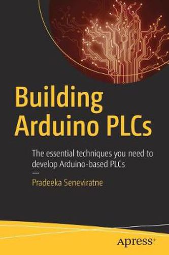 Cover image for Building Arduino PLCs: The essential techniques you need to develop Arduino-based PLCs