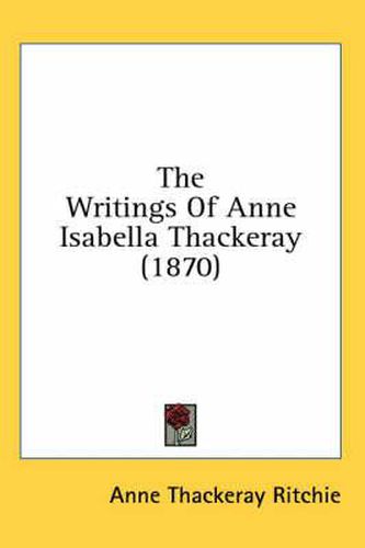 Cover image for The Writings of Anne Isabella Thackeray (1870)